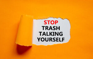 self compassion stop trash talking